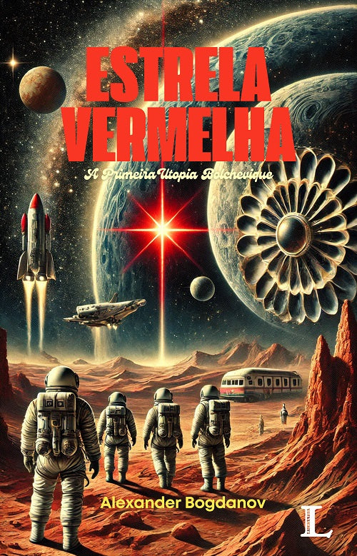 ESTRELA VERMELHA, A Primeira Utopia Bolchevique - Alexander Bogdanov